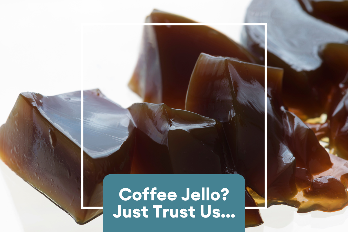 Coffee Jello? Trust Us...