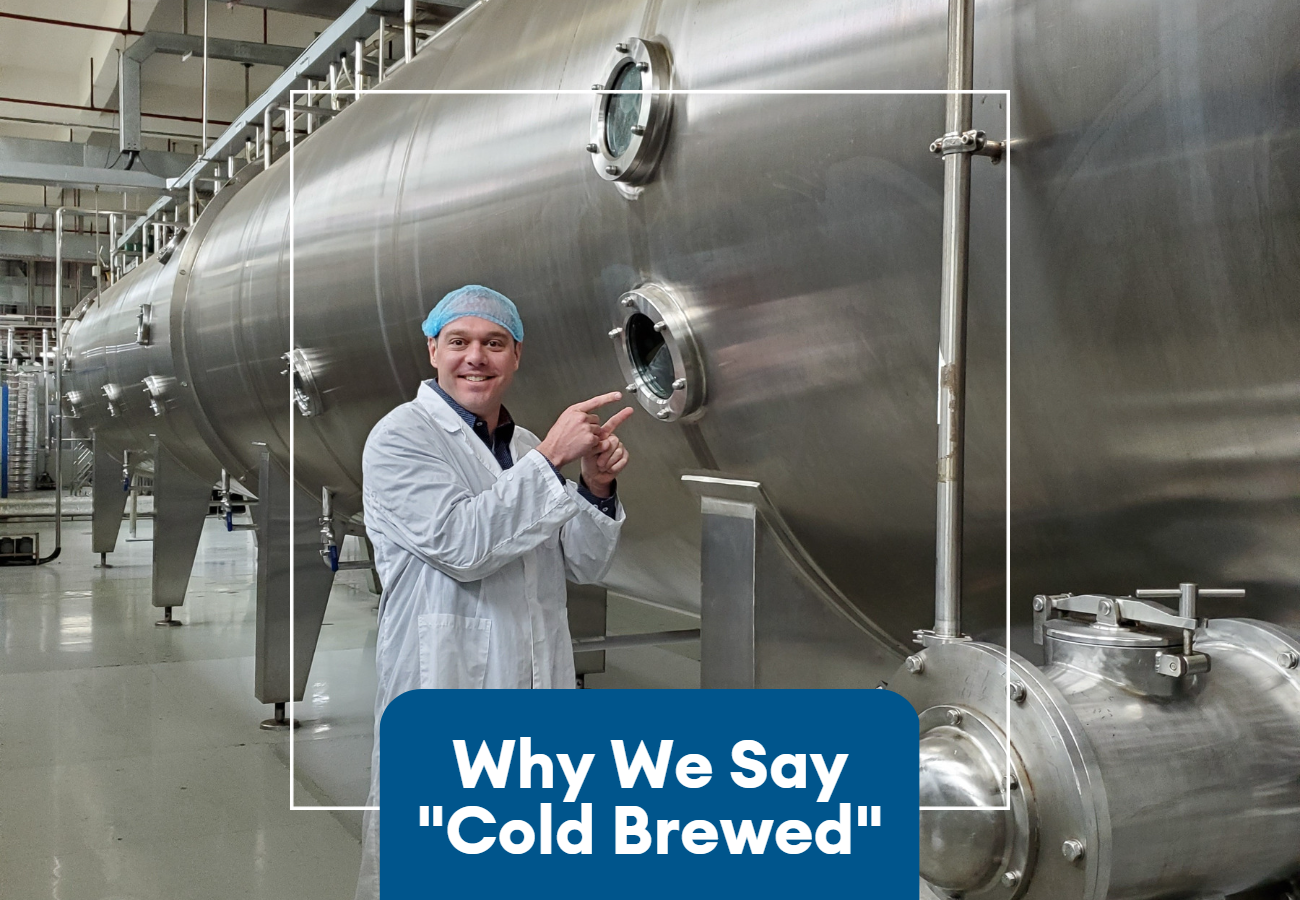 Why We Say "Cold Brewed"
